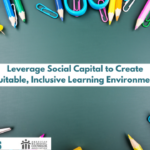 Leverage Social Capital to Create Equitable, Inclusive Learning Environments Featured Image